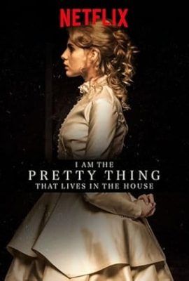 Poster phim Tôi là thứ xinh đẹp sống trong ngôi nhà này – I Am the Pretty Thing That Lives in the House (2016)